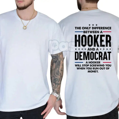"The Only Difference Between A Hooker And A Democrat" T-Shirt – Bold Political Satire Graphic Tee, Premium 100% Cotton Conservative Humor Top, Soft Lived-In Heavyweight Sarcastic Shirt, Made in USA