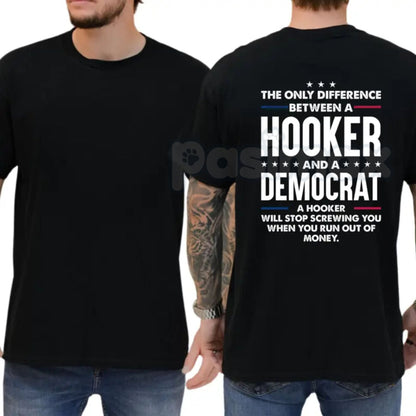 "The Only Difference Between A Hooker And A Democrat" T-Shirt – Bold Political Satire Graphic Tee, Premium 100% Cotton Conservative Humor Top, Soft Lived-In Heavyweight Sarcastic Shirt, Made in USA